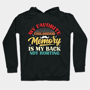 My Favorite Childhood Memory Is My Back Not Hurting Hoodie